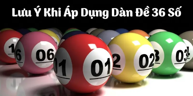 Lưu ý khi áp dụng dàn đề 36 số