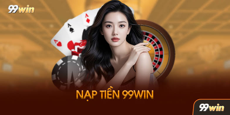 Nạp tiền 99win 1 Phương thức nạp tiền 99win