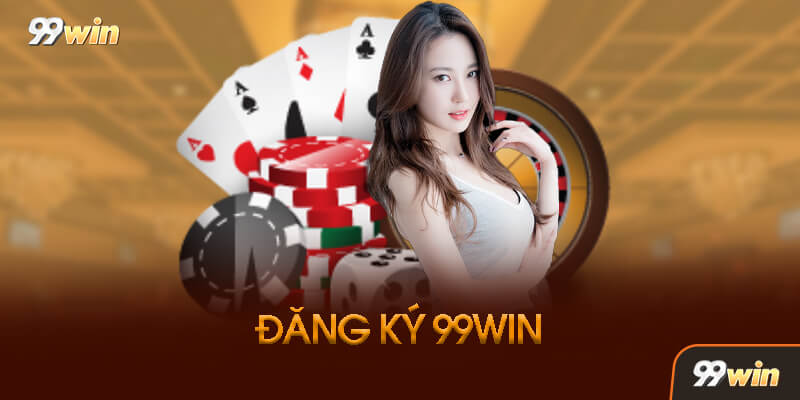 Các bước đăng ký 99WIN Các bước đăng ký 99WIN